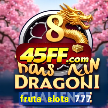fruta slots 777 mega jackpot paga mesmo